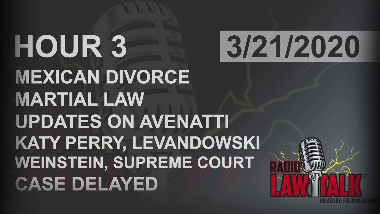 HR3 Mexican Divorce, Martial Law, Avenatti, Katie Perry, Mevandowski, Weinstein