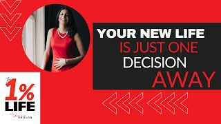 Your New Life is Just 1 Decision Away