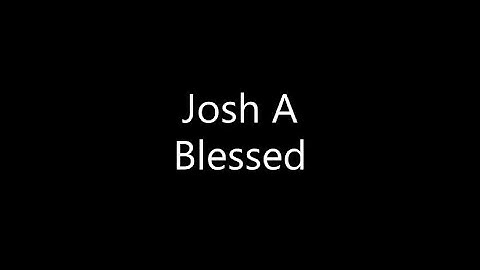 Josh A - Blessed (Lyrics)