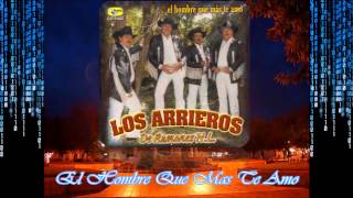 Los Arrieros de Ramones - El Hombre Que Mas Te Amo