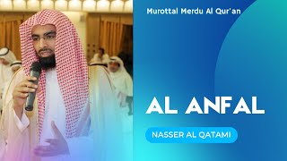 Murottal Al Qur'an Merdu | Surah Al Anfal | Syaikh Nasser Al Qatami