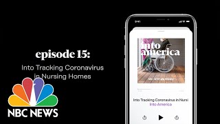 Into Tracking Coronavirus in Nursing Homes | Into America Podcast – Ep. 15 | NBC News and MSNBC