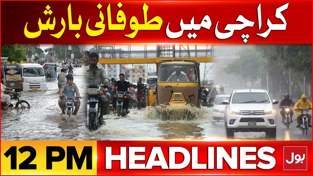 Heavy Rain In Karachi | BOL News Headlines At 12 PM | Monsoon Season ...