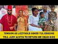 TENSION AS LIZZYGOLD ASKED YUL EDOCHIE TELL JUDY AUSTIN TO RETURN MR OBASI KIDS