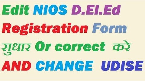 Edit Nios D.el.ed Registration Form (Reg form में EDIT ,  सुधार Or correct  करे)