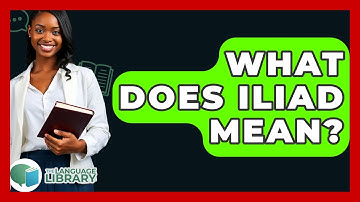 What Does Iliad Mean? - The Language Library