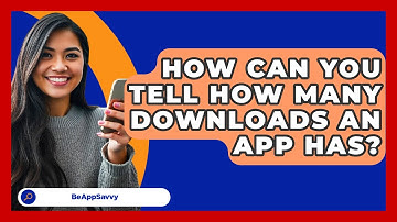 How Can You Tell How Many Downloads An   App Has? - Be App Savvy