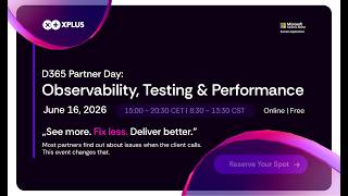 D365 Partner Day: Observability, Testing & Performance | XPLUS