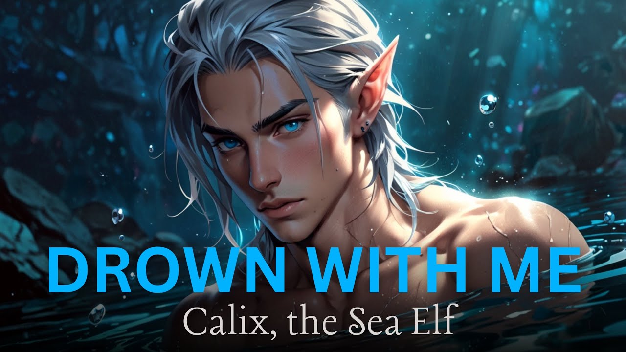 DROWN WITH ME // Calix - The Sea Elf // DARK ROMANCE FANTASY MEN