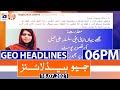 Geo Headlines 06 PM | 18th July 2021