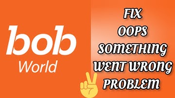 Fix Bob World App Oops Something Went Wrong Problem|| TECH SOLUTIONS BAR