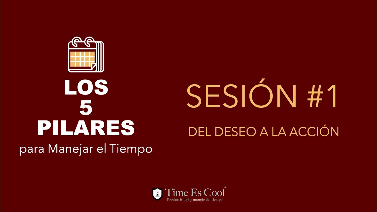 Los 5 Pilares para Manejar el Tiempo - Sesión 1
