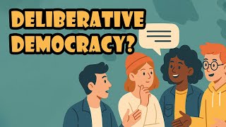 What is deliberative democracy