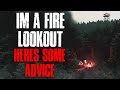 "I'm A Fire Lookout, Here's Some Advice" Creepypasta