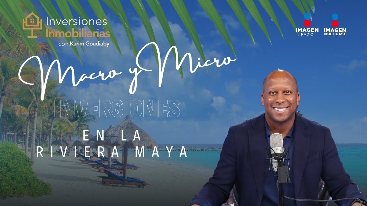 Macro y micro inversiones en la Riviera Maya