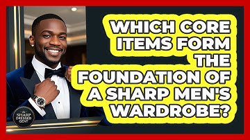 Which Core Items Form The Foundation Of A Sharp Men