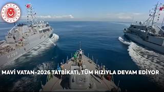 Mavi Vatan - 2026 Tatbikatı, Tüm Hızıyla Devam Ediyor