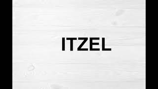 How To Pronounce Itzel