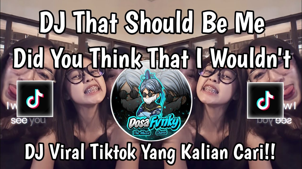 DJ THAT SHOULD BE ME || DJ DID YOU THINK I WOULD'T SEE YOU VIRAL TIKTOK TERBARU 2026 