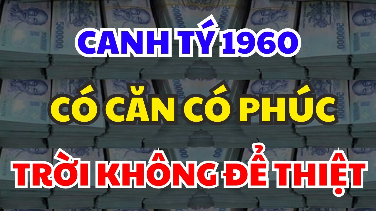 THIÊN CƠ BẬT MÍ: CANH TÝ 1960 Được Trời Thương Phật Độ, PHÚC TỚI BẤT NGỜ, VẬN MỞ GIÀU SANG