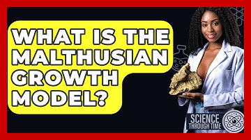 What Is The Malthusian Growth Model? - Science Through Time