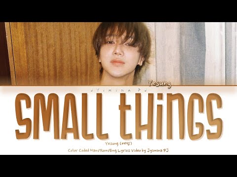 YESUNG (예성) - 'Small Things' Lyrics (Color Coded_Han_Rom_Eng)