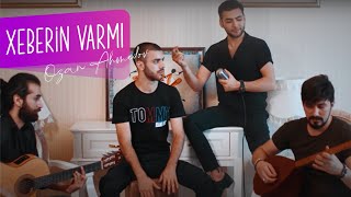 Ozan Ahmedov - Xeberin varmı Resimi