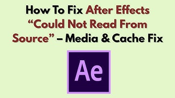 How To Fix After Effects “Could Not Read From Source” (2025) – Media & Cache Fix