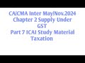 ICAI Study Material Chapter 2 Supply Under GST Part 7 CA/CMA Inter Taxation