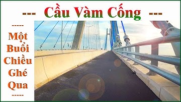 Cầu Vàm Cống _ Một Buổi Chiều Ghé Qua !...