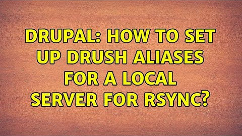 Drupal: How to set up drush aliases for a local server for rsync?