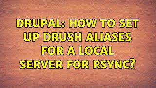Drupal: How to set up drush aliases for a local server for rsync?