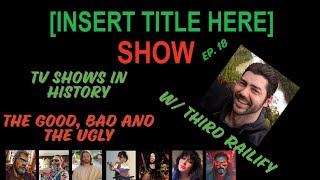 [INSERT TITLE HERE] Show EP. 18 | TV Shows in History | Special Guest Third Railify