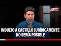 Indulto a Pedro Castillo es inviable, dice Quiroga