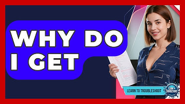 Why Do I Get - Learn To Troubleshoot