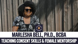 Teaching Consent Skills & Female Mentorship w/ Marlesha Bell, Ph.D., BCBA