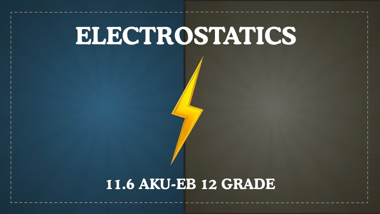 11.6 Электростатика - Физика XII, AKUEB (АНГЛИЙСКИЙ) | Учитесь с AK |