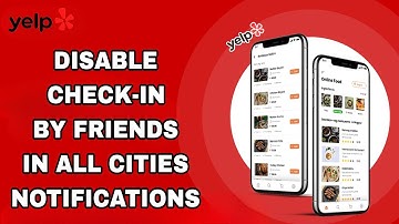 How To Disable Check-in By Friends In All Cities Notifications On Yelp App