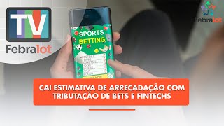 Cai estimativa de arrecadação com tributação de bets e fintechs | #TVFEBRALOT