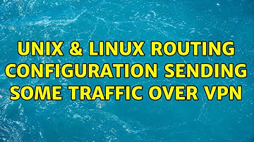 Unix & Linux: Routing Configuration sending some traffic over VPN (2 Solutions!!)