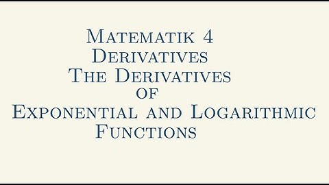 Matematik 4, Derivatives, The Derivative of Exponential and Logarithmic Functions