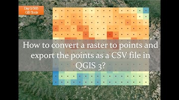 Day 3/365 - How to convert a raster to points and export the points as a CSV file in QGIS 3?