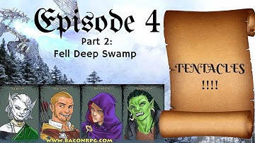 BACON RPG: Episode 4 Part 2 - Felldeep Fell Swamp! - Pathfinder Role Playing  Session Gameplay