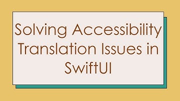 Solving Accessibility Translation Issues in SwiftUI