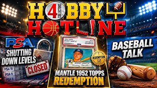 PSA Shutting Levels Down, 1952 Topps Mantle Redemption and some Baseball talk.  Hobby Hotline E389