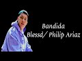 Bandida Blessd Philip Ariaz Letra mp3