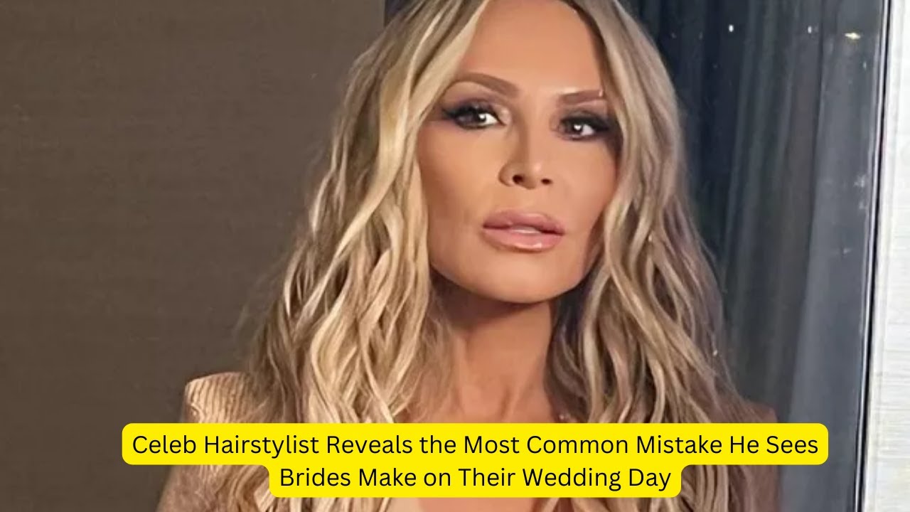 Celeb Hairstylist Reveals the Most Common Mistake He Sees Brides Make