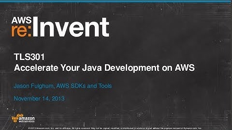 Accelerate Your Java Development on AWS (TLS301) | AWS re:Invent 2013