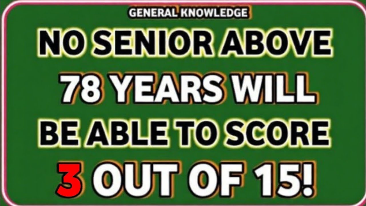 NO SENIORABOVE 78 YEARS WILL BEABLETO SCORE 3 OUT OF 15!