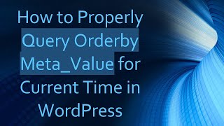 Famous How to Properly Query Orderby Meta_Value for Current Time in WordPress Wealth